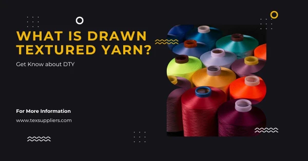 What is Drawn Textured Yarn? Get Know about DTY